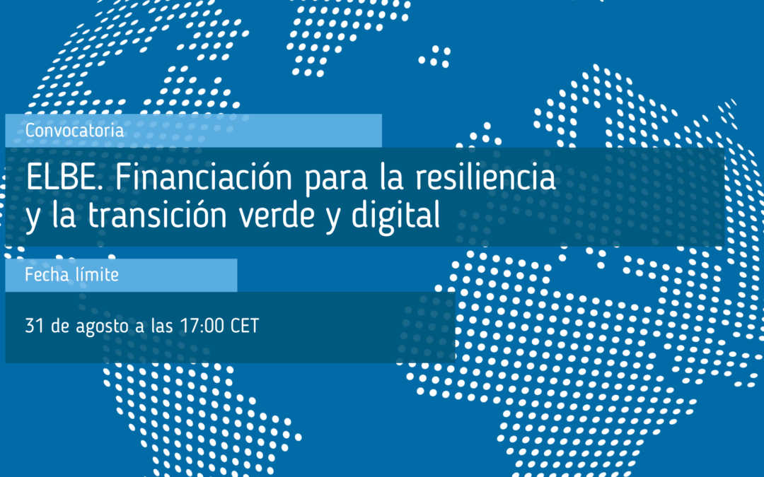 ELBE. Financiación para la resiliencia y la transición verde y digital